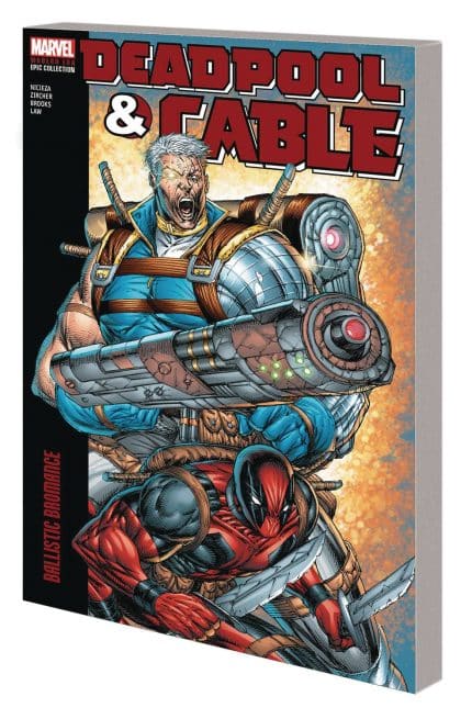 DEADPOOL & CABLE MODERN ERA EPIC COLLECTION: BALLISTIC BROMANCE