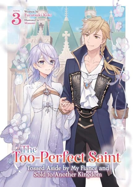The Too-Perfect Saint: Tossed Aside by My Fiancé and Sold to Another Kingdom (Light Novel) Vol. 3 TP
