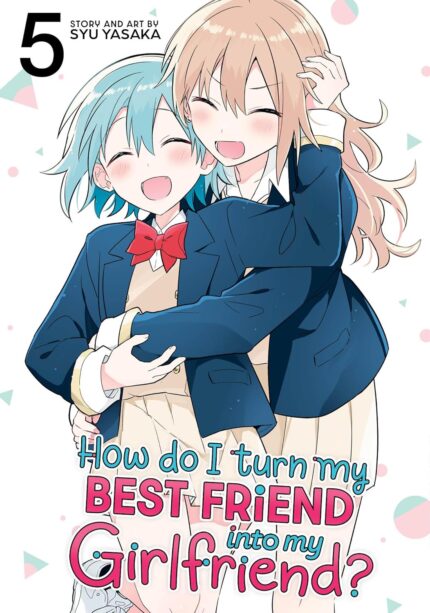 How Do I Turn My Best Friend Into My Girlfriend? Vol. 5 TP