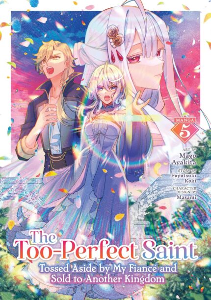The Too-Perfect Saint: Tossed Aside by My Fiancé and Sold to Another Kingdom (Manga) Vol. 5 TP