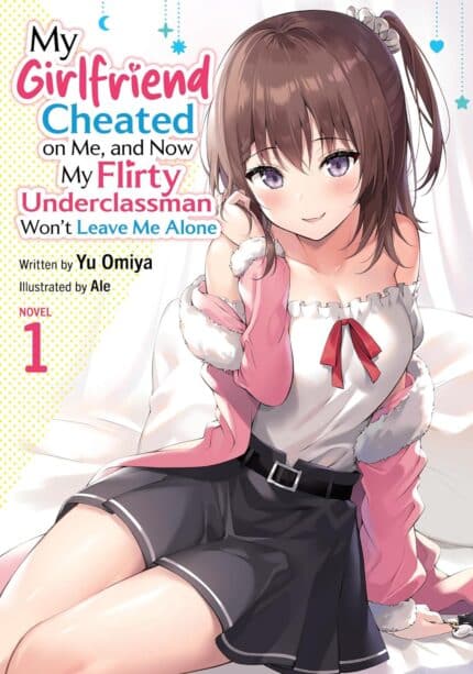 My Girlfriend Cheated on Me, and Now My Flirty Underclassman Won't Leave Me Alone (Light Novel) Vol. 1 TP