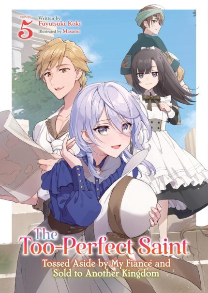 The Too-Perfect Saint: Tossed Aside by My Fiancé and Sold to Another Kingdom (Light Novel) Vol. 5 TP