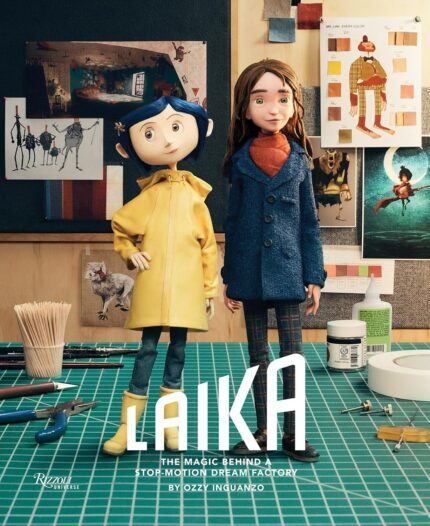 LAIKA: The Magic Behind a Stop-Motion Dream Factory: Two Decades of Groundbreaking Animation from Coraline to Wildwood