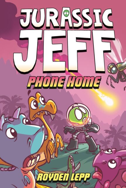 Jurassic Jeff: Phone Home (Jurassic Jeff Book 3) HC