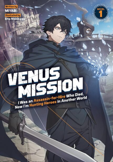 Venus Mission: I Was an Assassin-for-Hire Who Died, Now I'm Hunting Heroes in Another World (Light Novel) Vol. 1 TP